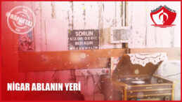 NİGAR ABLANIN YERİ